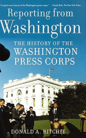 Carte Reporting from Washington Donald A. Ritchie