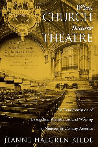 Kniha When Church Became Theatre Jeanne Halgren Kilde