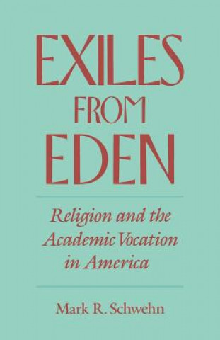 Knjiga Exiles from Eden Mark R. Schwehn