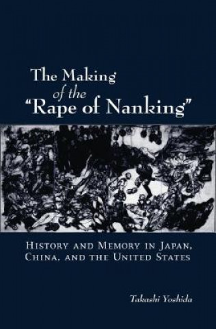 Knjiga Making of "The Rape of Nanking" Takashi Yoshida