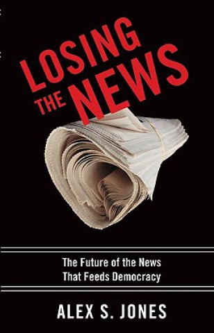 Könyv Losing the News Alex Jones