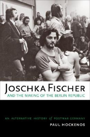 Carte Joschka Fischer and the Making of the Berlin Republic Paul Hockenos