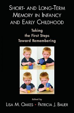 Kniha Short- and Long-Term Memory in Infancy and Early Childhood Lisa M. Oakes