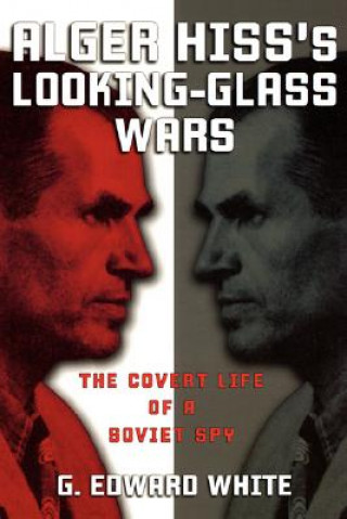 Книга Alger Hiss's Looking-Glass Wars G. Edward White