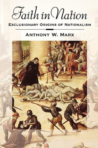 Könyv Faith in Nation Anthony W. Marx