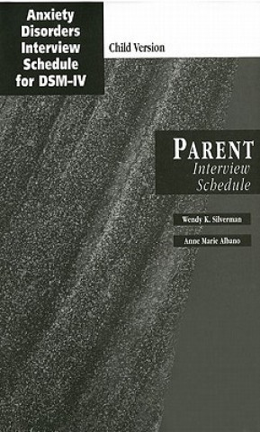 Книга Anxiety Disorders Interview Schedule (ADIS-IV): Child and Parent Interview Schedules Wendy K. Silverman