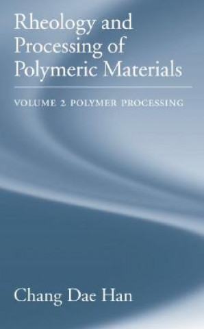 Carte Rheology and Processing of Polymeric Materials: Volume 2: Polymer Processing Chang Dae Han