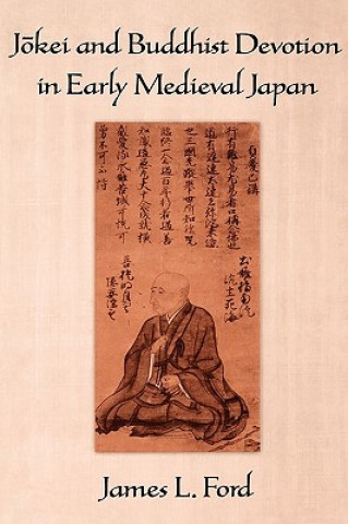 Kniha Jokei and Buddhist Devotion in Early Medieval Japan James L. Ford
