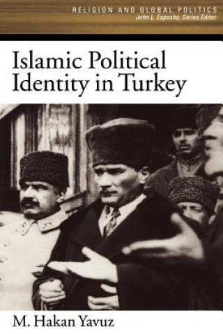 Könyv Islamic Political Identity in Turkey M. Hakan Yavuz