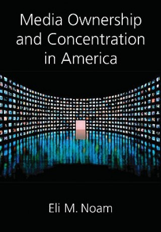 Kniha Media Ownership and Concentration in America Eli M. Noam