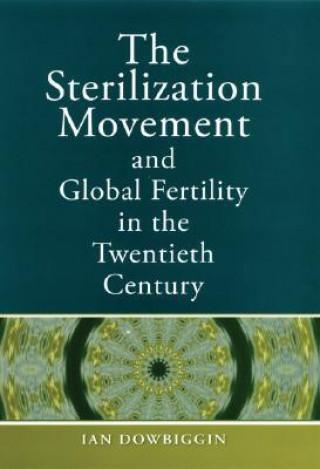 Carte Sterilization Movement and Global Fertility in the Twentieth Century Ian R. Dowbiggin