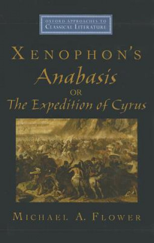 Könyv Xenophon's Anabasis, or The Expedition of Cyrus Michael A. Flower