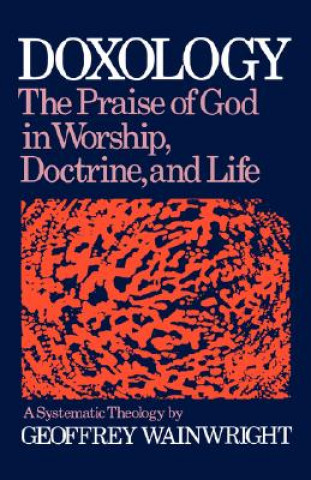 Buch Doxology: A Systematic Theology Geoffrey Wainwright