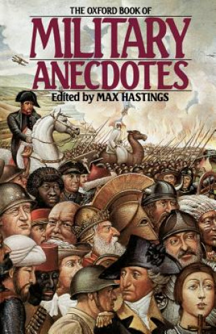 Carte Oxford Book of Military Anecdotes Max Hastings