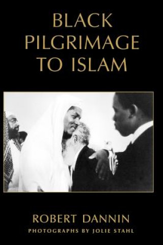 Kniha Black Pilgrimage to Islam Robert Dannin