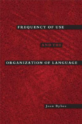 Książka Frequency of Use and the Organization of Language Joan L. Bybee