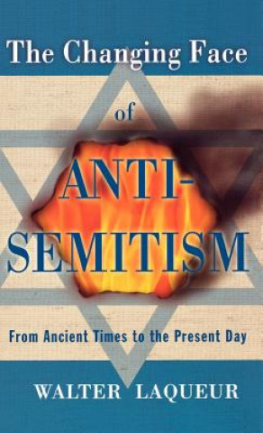 Kniha Changing Face of Anti-Semitism Walter Laqueur