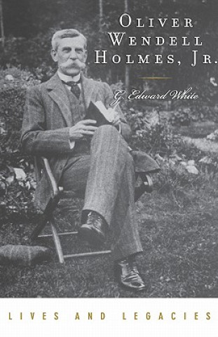 Könyv Oliver Wendell Holmes Jr. G. Edward White