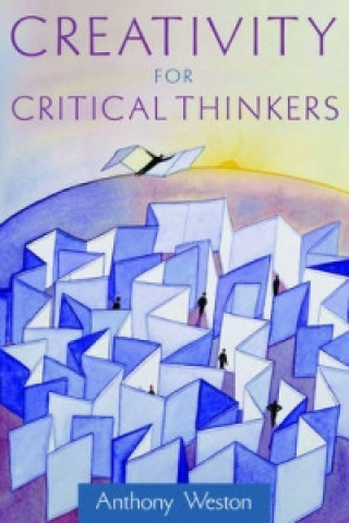 Könyv Creativity for Critical Thinkers Anthony Weston