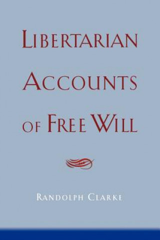 Könyv Libertarian Accounts of Free Will Clarke