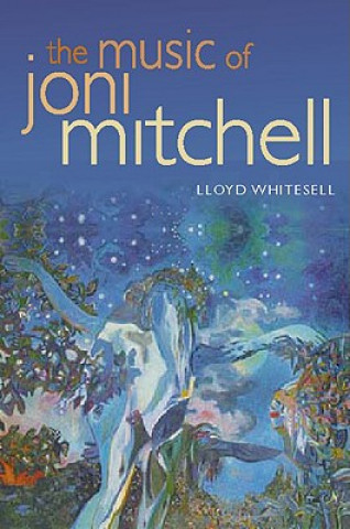 Könyv Music of Joni Mitchell Lloyd Whitesell