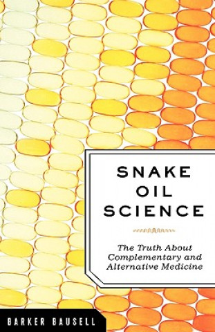 Kniha Snake Oil Science R. Barker Bausell