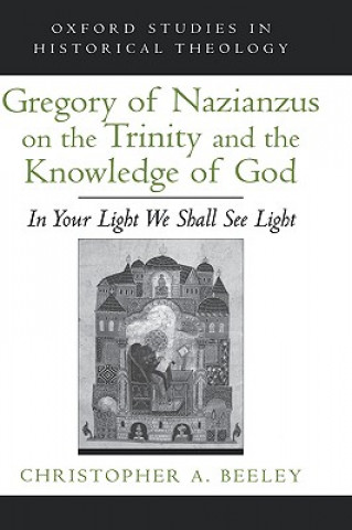 Kniha Gregory of Nazianzus on the Trinity and the Knowledge of God Beeley