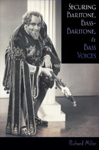 Książka Securing Baritone, Bass-Baritone, and Bass Voices Richard Miller