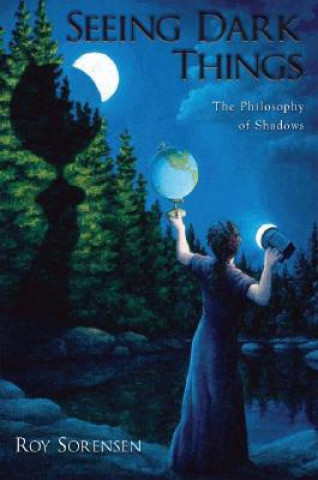 Knjiga Seeing Dark Things Roy A. Sorensen