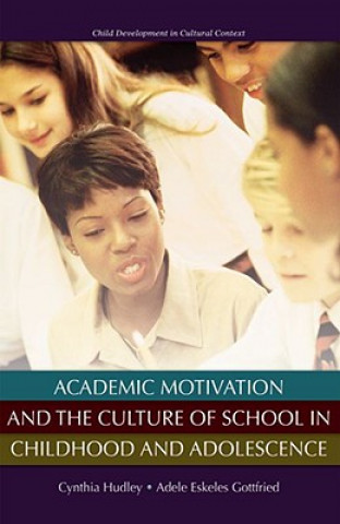 Knjiga Academic Motivation and the Culture of School in Childhood and Adolescence Cynthia Hudley