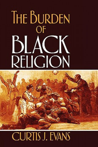 Book Burden of Black Religion Curtis J. Evans