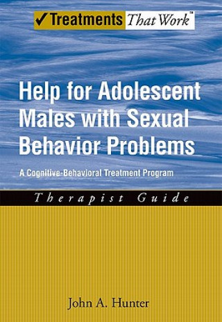 Könyv Help for Adolescent Males with Sexual Behavior Problems John A. Hunter