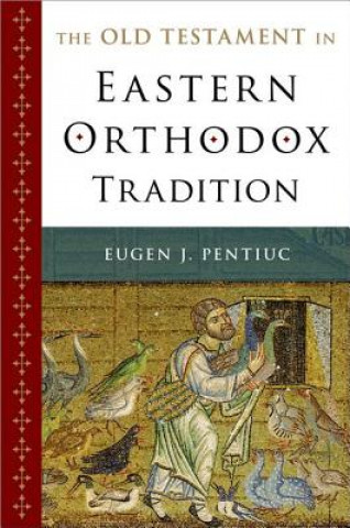 Knjiga Old Testament in Eastern Orthodox Tradition Eugen J Pentiuc