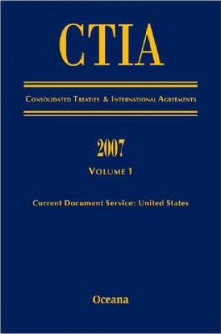 Knjiga CITA Consolidated Treaties and International Agreements 2007 Volume 1 Issued March 2008 Oceana Editorial Board