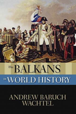 Knjiga Balkans in World History Andrew Baruch Wachtel