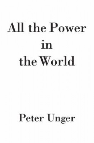 Carte All the Power in the World Unger