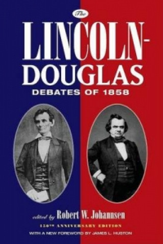 Kniha Lincoln-Douglas Debates of 1858 James L. Huston