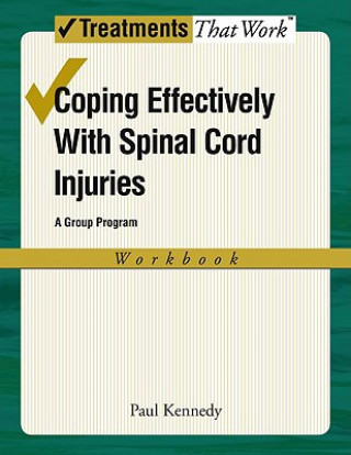Carte Coping Effectively With Spinal Cord Injuries: A Group Program: Workbook Paul Kennedy