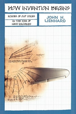 Knjiga How Invention Begins John H. Lienhard