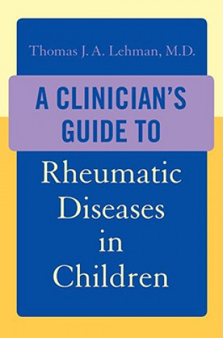 Книга Clinician's Guide to Rheumatic Diseases in Children Thomas J. A. Lehman