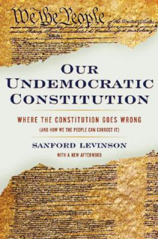 Carte Our Undemocratic Constitution Sanford Levinson