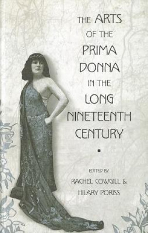 Könyv Arts of the Prima Donna in the Long Nineteenth Century Rachel Cowgill