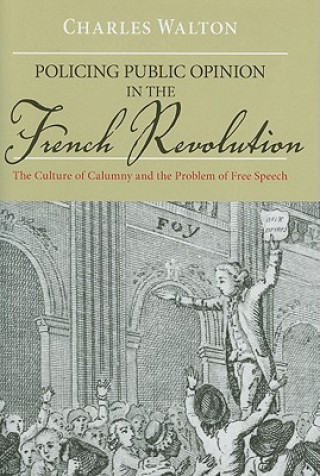 Buch Policing Public Opinion in the French Revolution Charles Leonard Walton