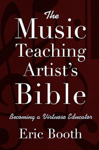 Książka Music Teaching Artist's Bible Becoming a Virtuoso Educator Eric Booth