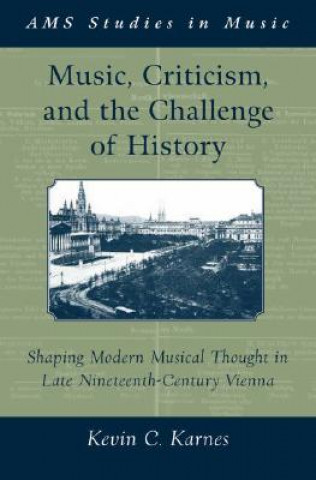 Könyv Music, Criticism, and the Challenge of History Kevin C. Karnes
