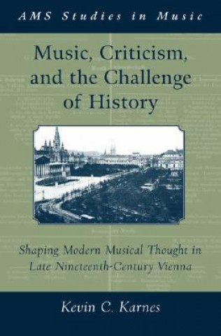 Kniha Music, Criticism, and the Challenge of History Kevin C. Karnes