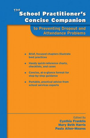 Knjiga School Practitioner's Concise Companion to Preventing Dropout and Attendance Problems Cynthia Franklin