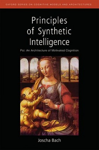 Carte Principles of Synthetic Intelligence PSI: An Architecture of Motivated Cognition Joscha Bach
