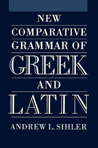 Könyv New Comparative Grammar of Greek and Latin Andrew L. Sihler