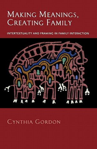 Könyv Making Meanings, Creating Family Cynthia Gordon